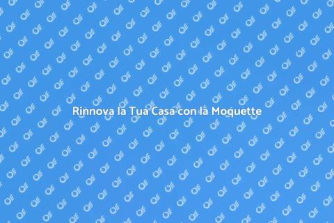 Ricambio Moquette: Rinnova il Tuo Spazio