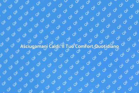 Scalda Asciugamani Elettrico: Comfort