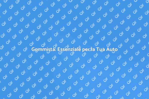 Gommista: Sicurezza e Prestazioni