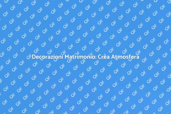 Allestimenti Creativi per il Matrimonio
