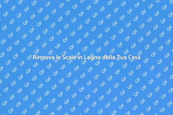 Trasforma le Tue Scale in Legno