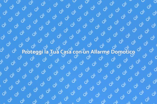 Sicurezza Domotica: Proteggi la Tua Casa