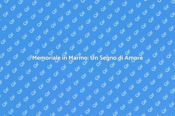 Memoriale in Marmo: Onora i Tuoi Cari