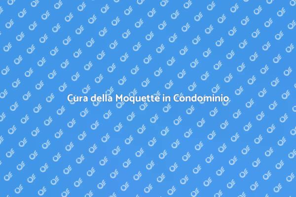 Manutenzione Moquette nel Condominio