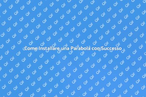 Vantaggi dell'Installazione della Parabola