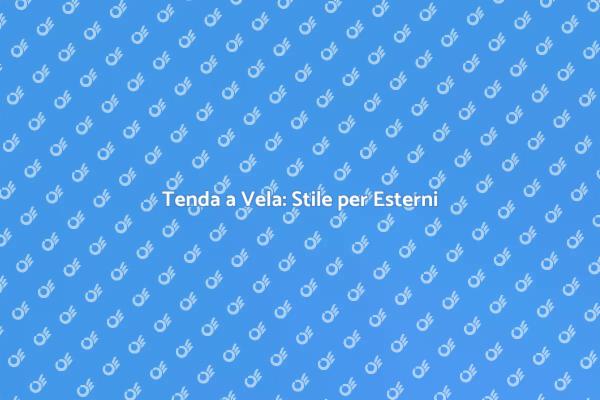 Eleganza e Funzionalità con una Tenda a Vela