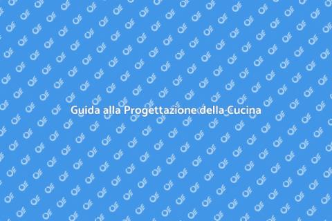 Progettare la Cucina dei Tuoi Sogni