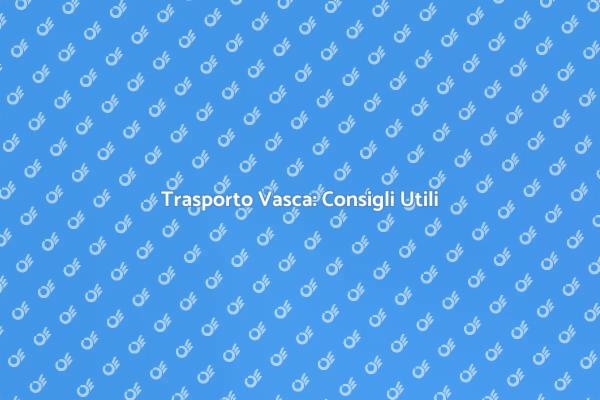 Come Trasportare una Vasca Facilmente