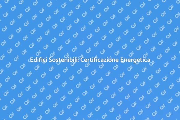 Certificazione Energetica per Edifici