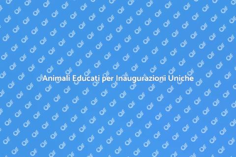 Educare Animali per Inaugurazioni