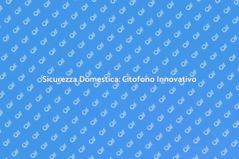 Controllo Citofono: Sicurezza Avanzata