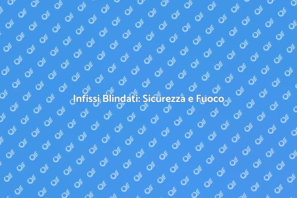 La Sicurezza con Infissi Blindati