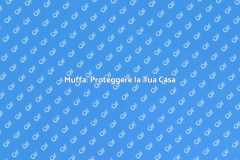 Protezione contro la Muffa in Casa