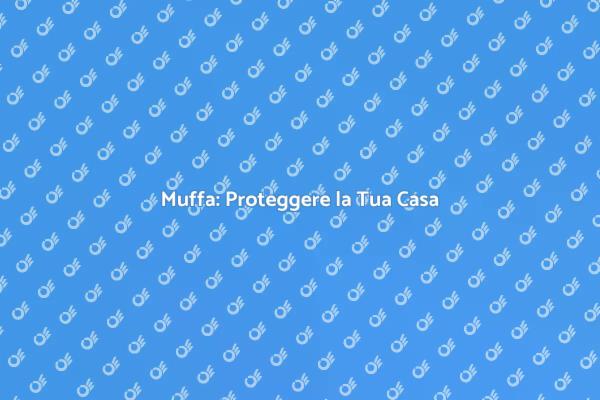Protezione Efficace dalla Muffa
