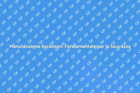 Manutenzione Ascensore: Sicurezza e Funzionalità