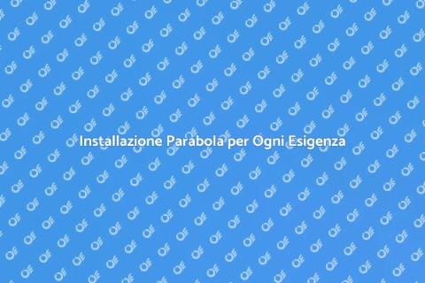Servizi Parabola per Connessione Efficiente