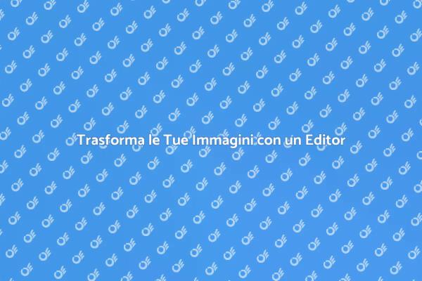 Migliora le Tue Immagini con un Editor