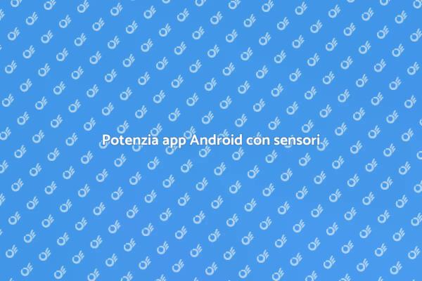 Innovazione: sensori nelle app Android