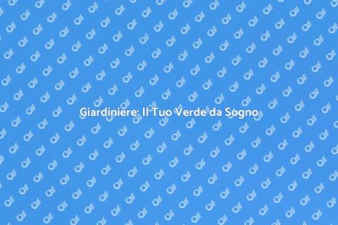 Giardiniere: Trasforma il Tuo Verde