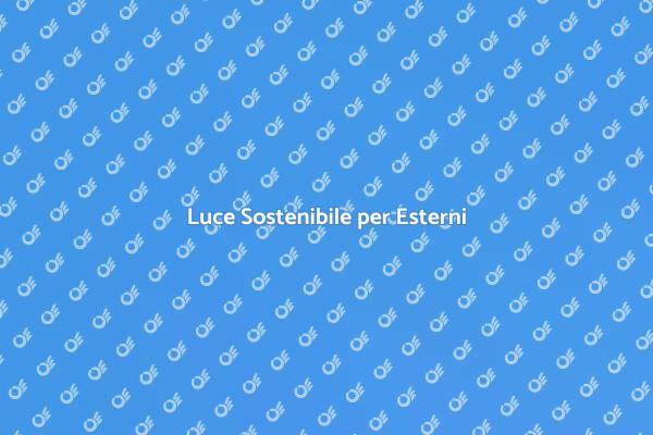 Illumina il Tuo Giardino in Modo Sostenibile