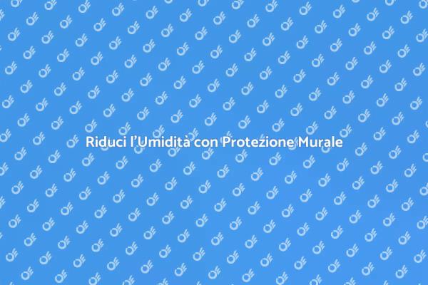 Scopri la Protezione Murale Idrorepellente