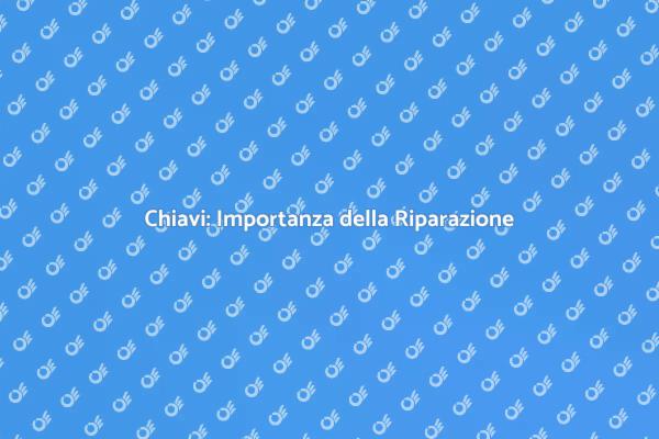 Riparazione Chiavi: Sicurezza Primaria