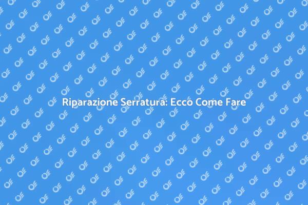 Come Riparare Serrature Danneggiate