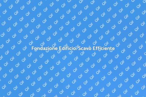 Scavo Fondazione Edificio: Importanza