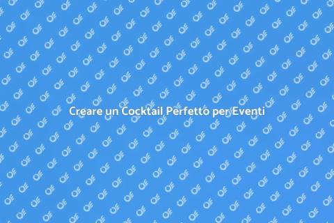 Organizzare un Cocktail per un Evento