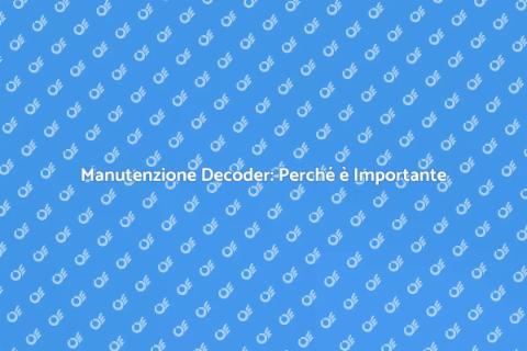Manutenzione Decoder: Guida Annuale