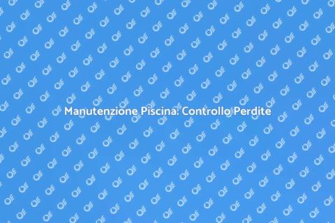 Ispezione Perdite Piscina Essenziale