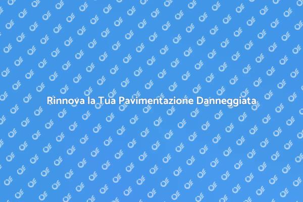 Rinnova i Tuoi Pavimenti con Facilità