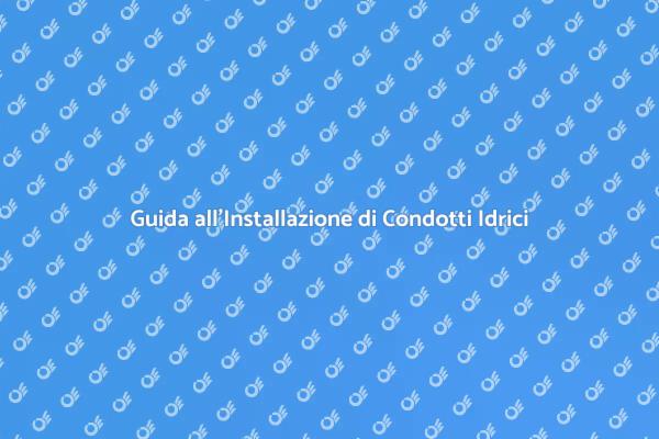 Condotto per Impianto Idrico: Cosa Sapere