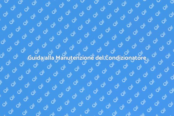 Come Mantenere il Tuo Condizionatore