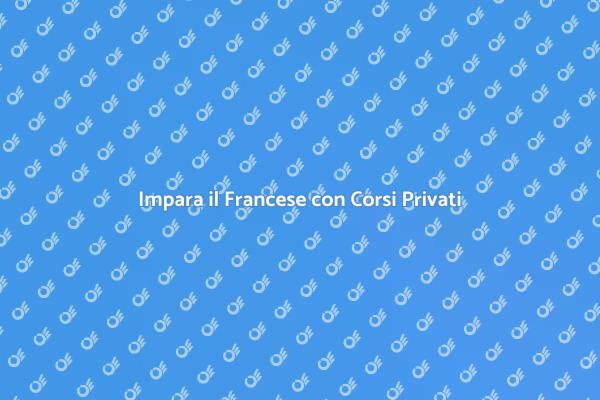 Scopri i Corsi di Francese Privati