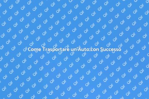 Trasportare un'Auto: La Guida Completa