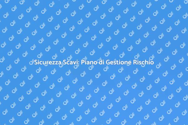Rischi Scavi: Guida alla Gestione Sicura