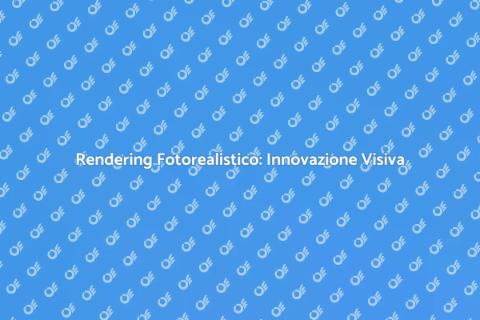Guida al Rendering Fotorealistico