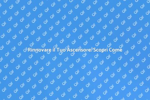 Sostituire Ascensore: Rinnova il Tuo Spazio