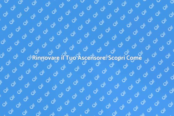 Sostituzione Ascensore: Comfort e Valore