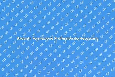 Formazione Badanti: Percorso Essenziale