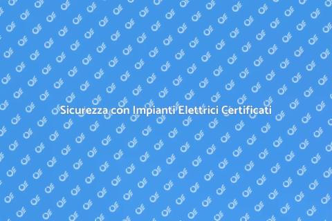Certificazione Impianti Elettrici Sicuri