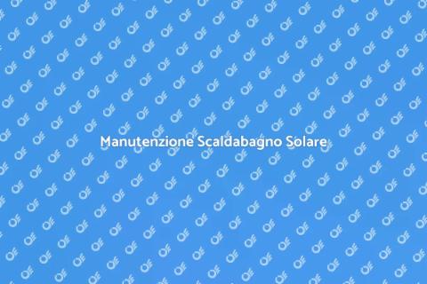 Riparare Scaldabagno Solare