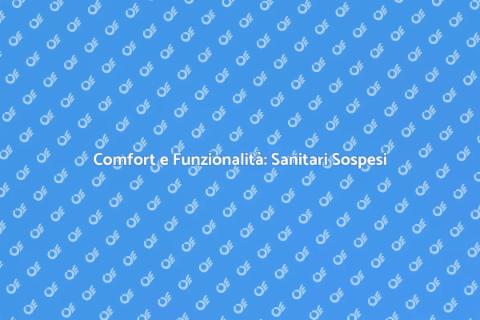 Sanitari Sospesi: Comfort e Design