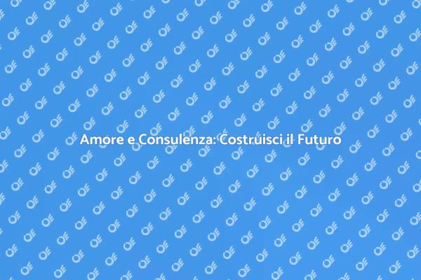Rafforza il Tuo Amore con la Consulenza