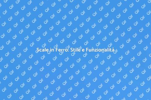 Scale in Ferro: Design e Personalizzazione
