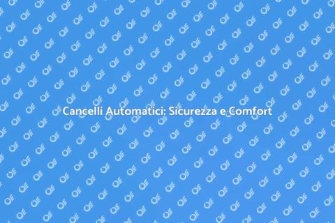 Automazione Cancelli: Sicurezza Moderna