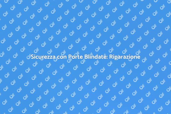 Sicurezza Garantita con Porte Blindate