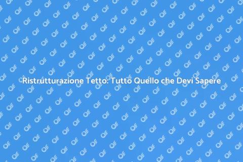 Sostituzione Tetto: Guida Pratica