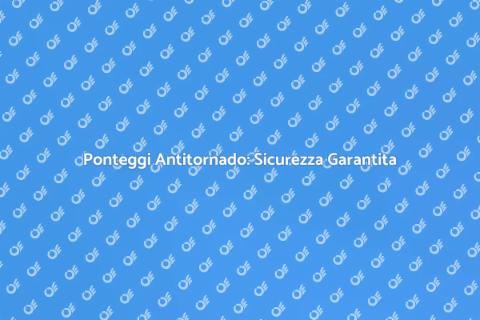 Noleggiare Ponteggi per Edilizia Sicura